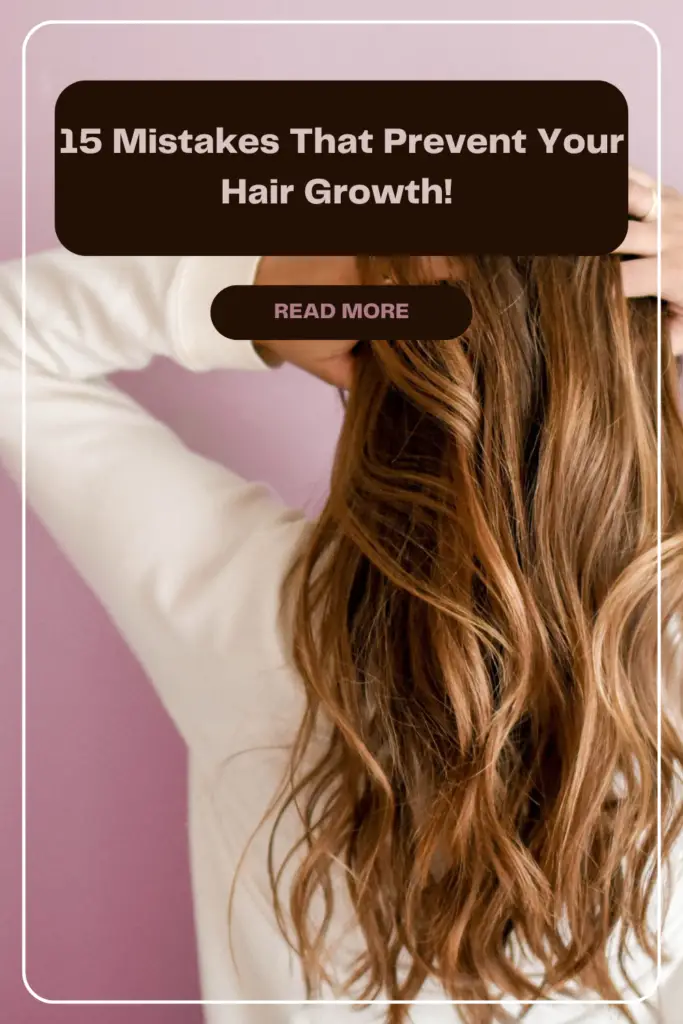 Mistakes That Prevent Your Hair Growth