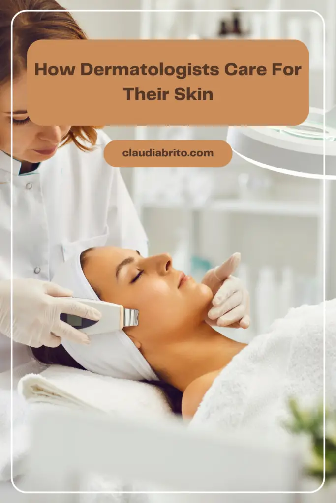 Expert Tip: How Dermatologists Care For Their Skin 