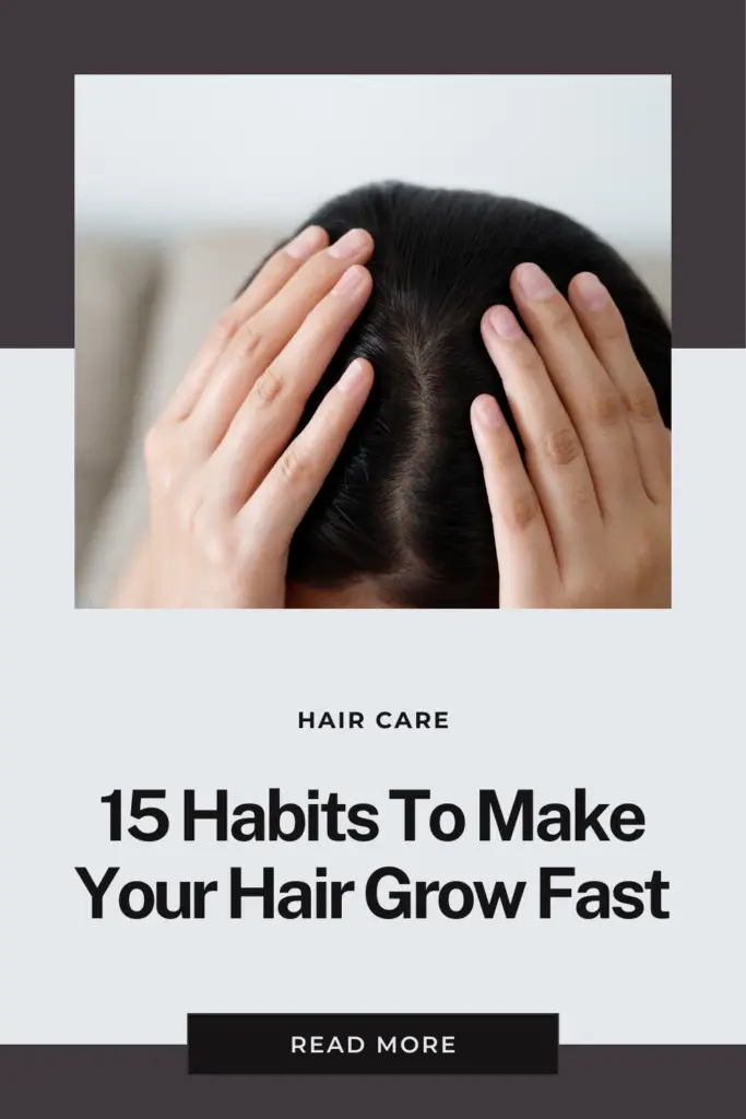 15 Habits To Make Your Hair Grow Fast