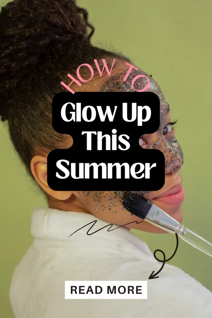 How To Glow Up This Summer 