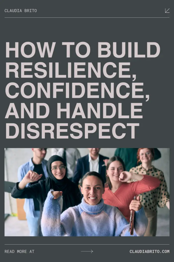 How to Build Resilience, Confidence, and Handle Disrespect