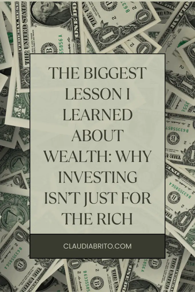 The Biggest Lesson I Learned About Wealth: Why Investing Isn’t Just for the Rich